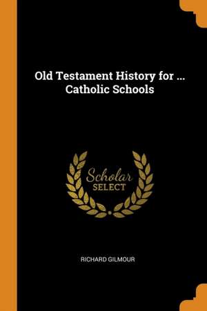 Old Testament History for ... Catholic Schools de Richard Gilmour