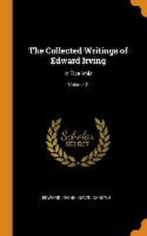 The Collected Writings of Edward Irving: In Five Vols; Volume 2 de Edward Irving