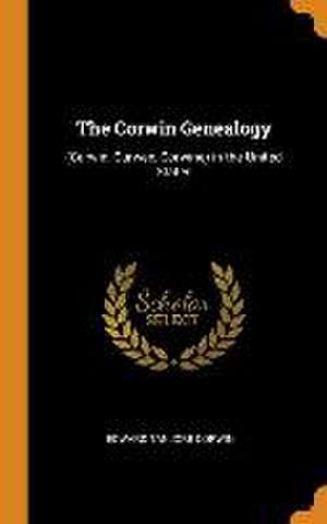 The Corwin Genealogy: (Curwin, Curwen, Corwine) in the United States de Edward Tanjore Corwin