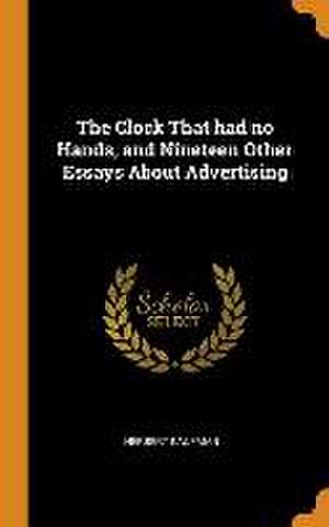 The Clock That had no Hands, and Nineteen Other Essays About Advertising de Herbert Kaufman