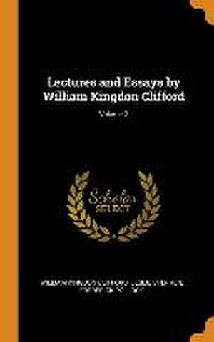 Lectures and Essays by William Kingdon Clifford; Volume 2 de William Kingdon Clifford