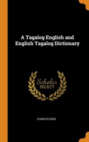 A Tagalog English and English Tagalog Dictionary de Charles Nigg