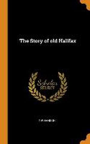 The Story of old Halifax de T. W. Hanson