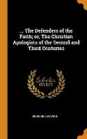 ... The Defenders of the Faith; or, The Christian Apologists of the Second and Third Centuries de Frederick Watson