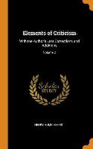 Elements of Criticism: With the Author's Last Corrections and Additions; Volume 2 de Henry Home Kames