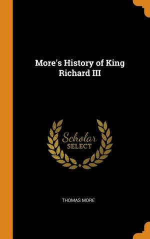 More's History of King Richard III de Thomas More