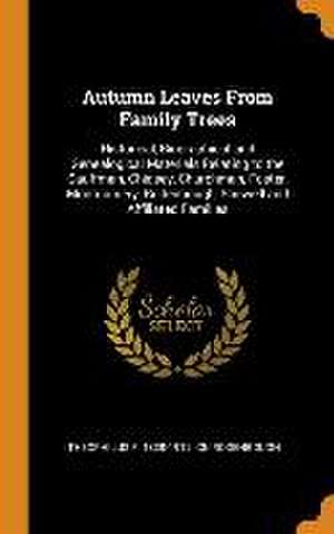 Autumn Leaves From Family Trees: Historical, Biographical and Genealogical Materials Relating to the Cauffman, Chidsey, Churchman, Foster, Montgomery, de Theophilus F. Cn Rodenbough