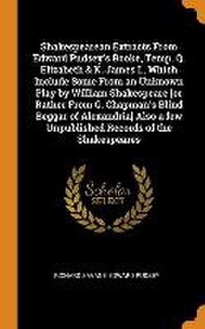 Shakespearean Extracts From Edward Pudsey's Booke, Temp. Q. Elizabeth & K. James I., Which Include Some From an Unknown Play by William Shakespeare [o de Richard Savage