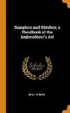 Samplers and Stitches; a Handbook of the Embroiderer's Art de Grace Christie