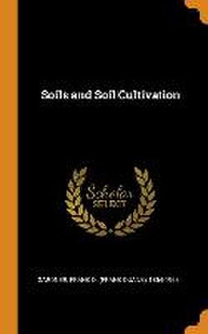 Soils and Soil Cultivation de Frank D. Gardner