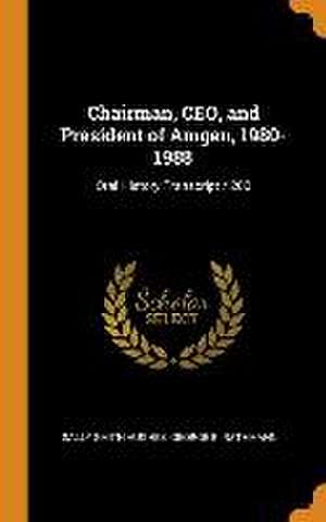 Chairman, CEO, and President of Amgen, 1980-1988: Oral History Transcript / 200 de Sally Smith Hughes