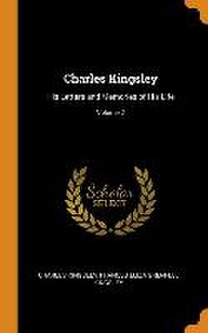 Charles Kingsley: His Letters and Memories of His Life; Volume 2 de Charles Kingsley