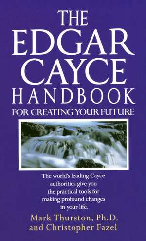 Edgar Cayce Handbook for Creating Your Future de Mark Thurston