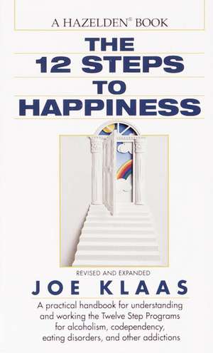 Twelve Steps to Happiness de Joe Klaas