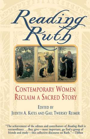 Reading Ruth: Contemporary Women Reclaim a Sacred Story de Judith A. Kates