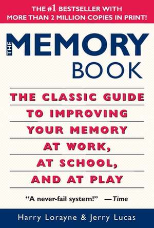 The Memory Book: The Classic Guide to Improving Your Memory at Work, at School, and at Play de Harry Lorayne