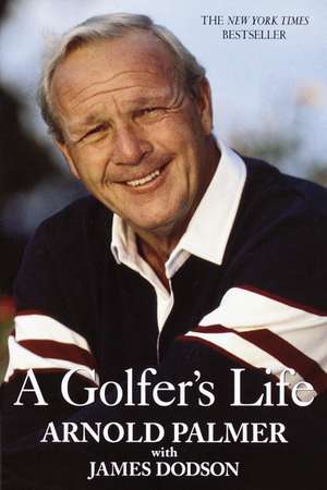 A Golfer's Life de Arnold Palmer