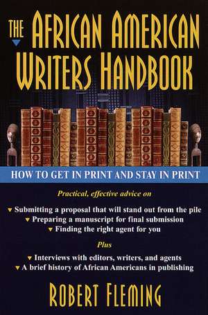 The African American Writer's Handbook: How to Get in Print and Stay in Print de Robert Fleming