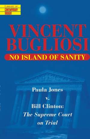 No Island of Sanity: The Supreme Court on Trial de Vincent Bugliosi