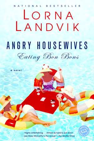 Angry Housewives Eating Bon Bons de Lorna Landvik