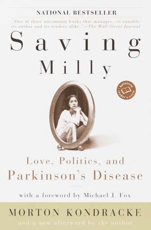 Saving Milly: Love, Politics, and Parkinson's Disease de Morton Kondracke