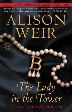 The Lady in the Tower: The Fall of Anne Boleyn de Alison Weir