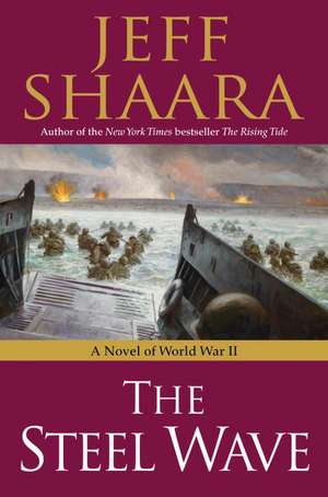 The Steel Wave: A Novel of World War II de Jeff Shaara