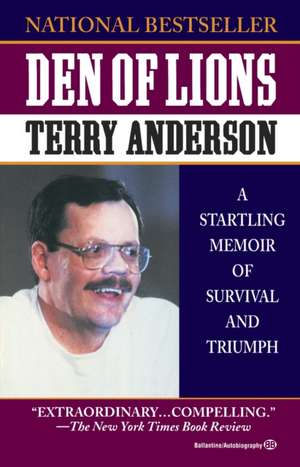 Den of Lions: A Startling Memoir of Survival and Triumph de Terry Anderson