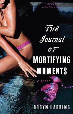 The Journal of Mortifying Moments de Robyn Harding