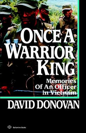 Once a Warrior King: Memories of an Officer in Vietnam de David Donovan