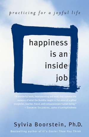 Happiness Is an Inside Job: Practicing for a Joyful Life de Sylvia Boorstein