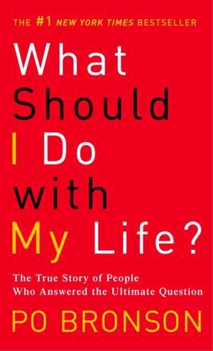 What Should I Do with My Life?: The True Story of People Who Answered the Ultimate Question de Po Bronson