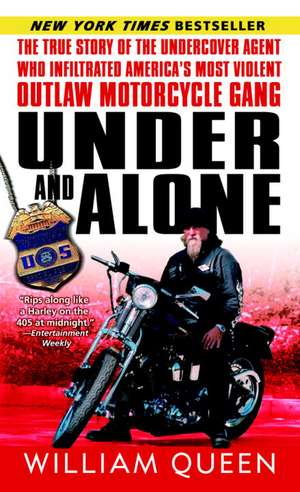 Under and Alone: The True Story of the Undercover Agent Who Infiltrated America's Most Violent Outlaw Motorcycle Gang de William Queen