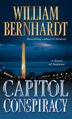 Capitol Conspiracy: A Novel of Suspense de William Bernhardt