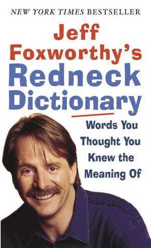 Jeff Foxworthy's Redneck Dictionary: Words You Thought You Knew the Meaning of de Jeff Foxworthy