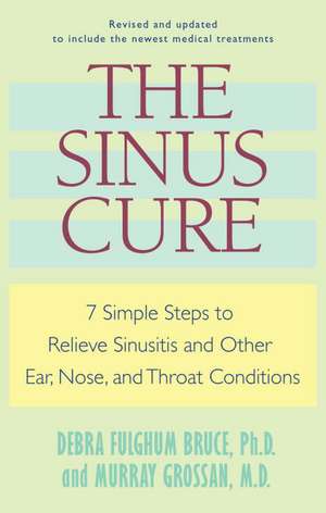 The Sinus Cure: 7 Simple Steps to Relieve Sinusitis and Other Ear, Nose, and Throat Conditions de Debra Fulghum Bruce