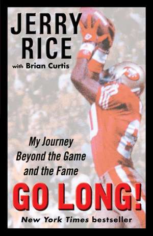 Go Long!: My Journey Beyond the Game and the Fame de Jerry Rice