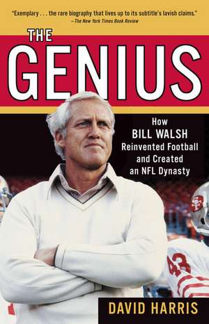 The Genius: How Bill Walsh Reinvented Football and Created an NFL Dynasty de David Harris