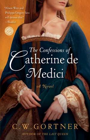 The Confessions of Catherine de Medici de C. W. Gortner