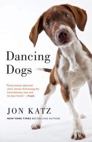 Dancing Dogs: Stories de Jon Katz