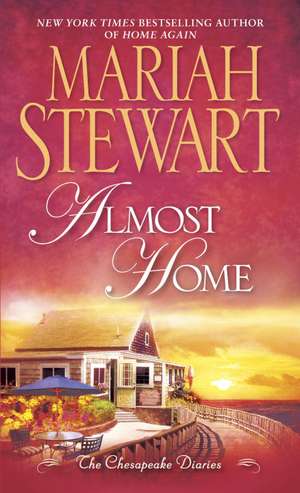 Almost Home: The Chesapeake Diaries de Mariah Stewart