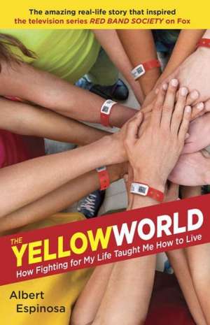 The Yellow World: How Fighting for My Life Taught Me How to Live de Albert Espinosa