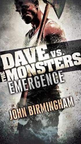 Emergence: Dave vs. the Monsters de John Birmingham