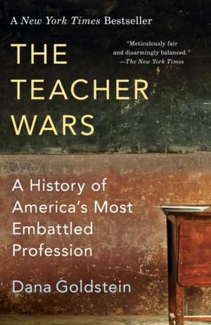 The Teacher Wars: A History of America's Most Embattled Profession de Dana Goldstein