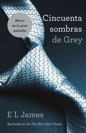 Cincuenta Sombras de Grey = Fifty Shades of Grey de E. L. James