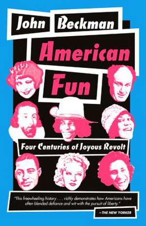 American Fun: Four Centuries of Joyous Revolt de John Beckman