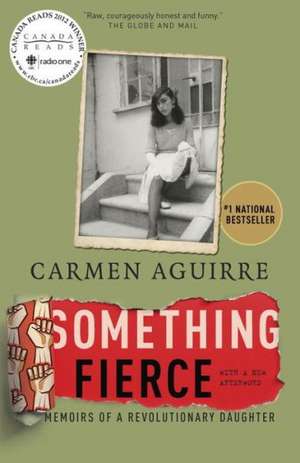 Something Fierce: Memoirs of a Revolutionary Daughter de Carmen Aguirre