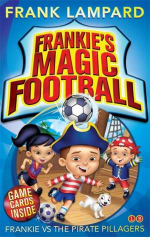 Frankie's Magic Football: Frankie vs The Pirate Pillagers de Frank Lampard