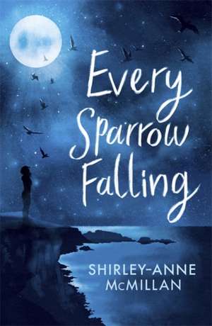 Every Sparrow Falling de Shirley-Anne McMillan