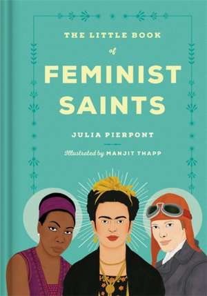 The Little Book of Feminist Saints de Julia Pierpont